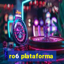 ro6 plataforma